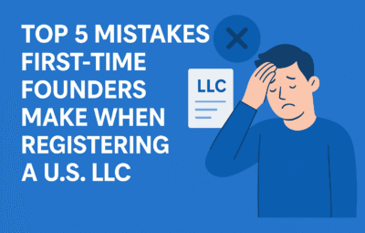 Top 5 Mistakes First-Time Founders Make When Registering a U.S. LLC
